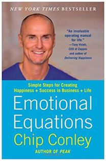 Emotional Equations: Simple Steps for Creating Happiness + Success in Business + Life, By Chip Conley